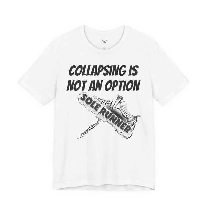 Collapsing Is Not An Option: Unisex Jersey Short Sleeve Tee