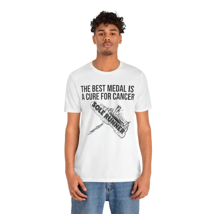 A Cure For Cancer Is the Best Medal: Unisex Jersey Short Sleeve Tee