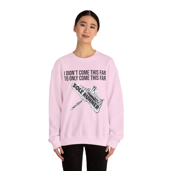 I Didn't Come This Far To Only Come This Far: Unisex Heavy Blend™ Crewneck Sweatshirt