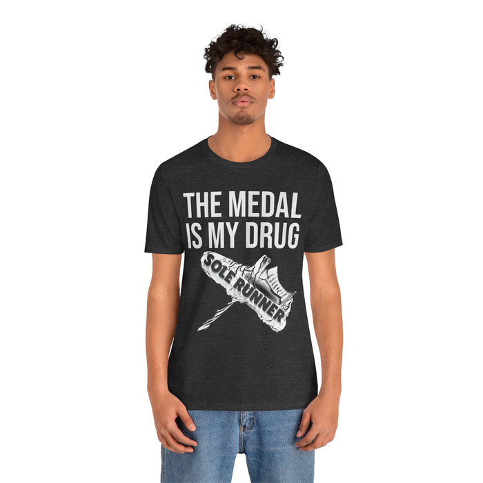 The Medal Is My Drug: Unisex Jersey Short Sleeve Tee