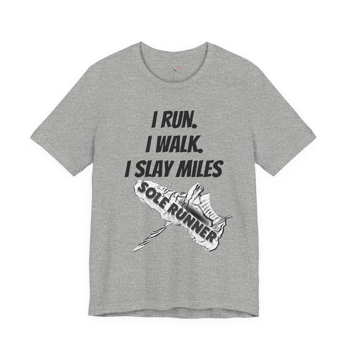 I Run. I Walk. I Slay Miles: Unisex Jersey Short Sleeve Tee