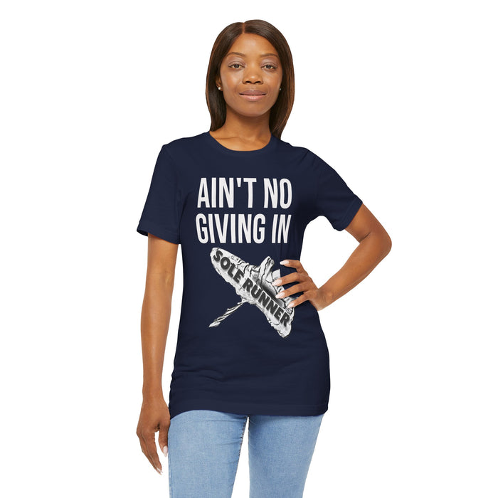 Ain't No Giving In: Unisex Jersey Short Sleeve Tee