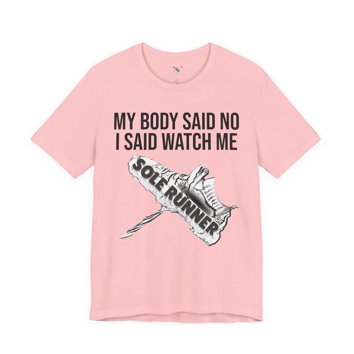 My Body Said No. I Said Watch Me: Unisex Jersey Short Sleeve Tee