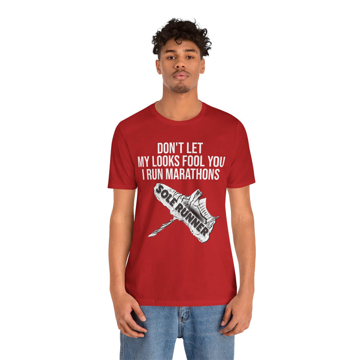 Don't Let My Looks Fool You. I Run Marathons: Unisex Jersey Short Sleeve Tee