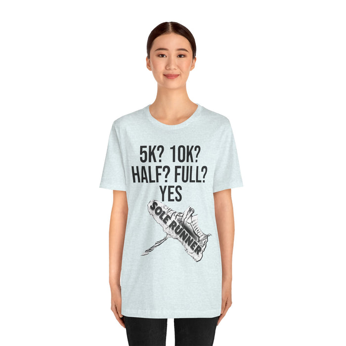 5k? 10k? Half? Full? Yes: Unisex Jersey Short Sleeve Tee