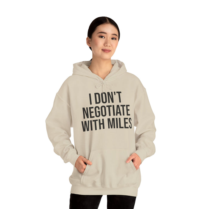 I Don't Negotiate With Miles: Unisex Heavy Blend™ Hooded Sweatshirt