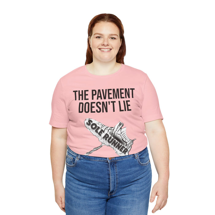 The Pavement Doesn't Lie: Unisex Jersey Short Sleeve Tee