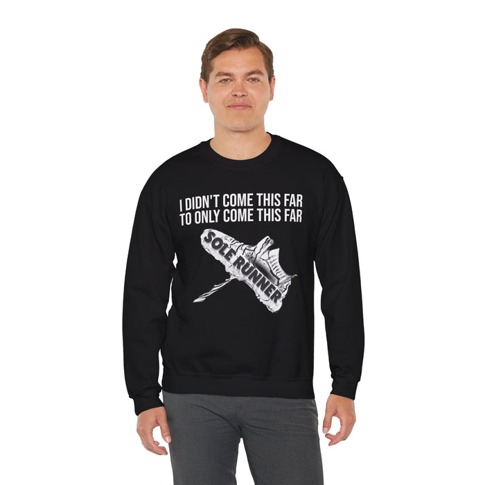 I Didn't Come This Far To Only Come This Far: Unisex Heavy Blend™ Crewneck Sweatshirt