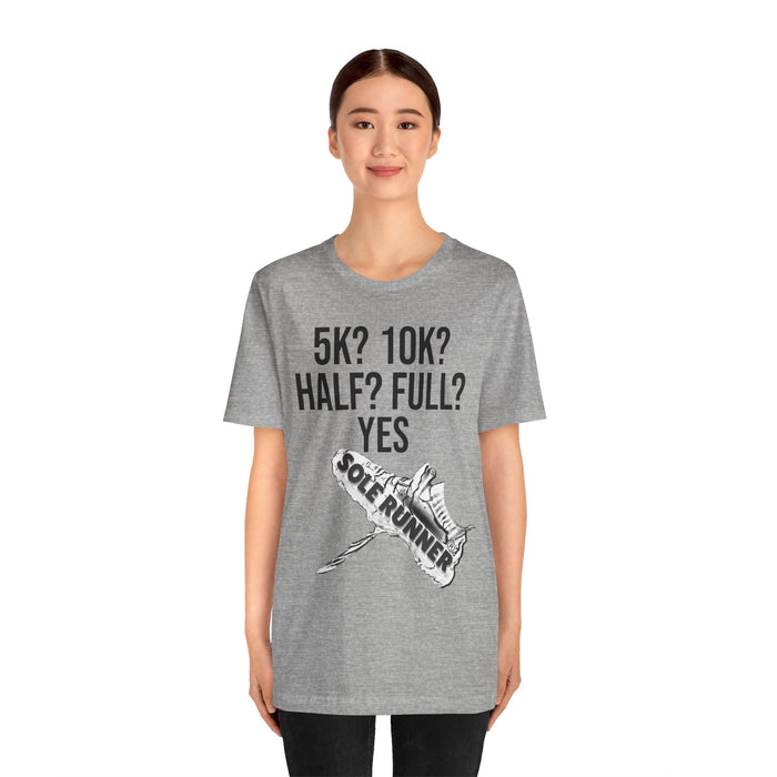 5k? 10k? Half? Full? Yes: Unisex Jersey Short Sleeve Tee