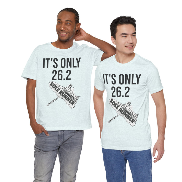 It's Only 26.2: Unisex Jersey Short Sleeve Tee