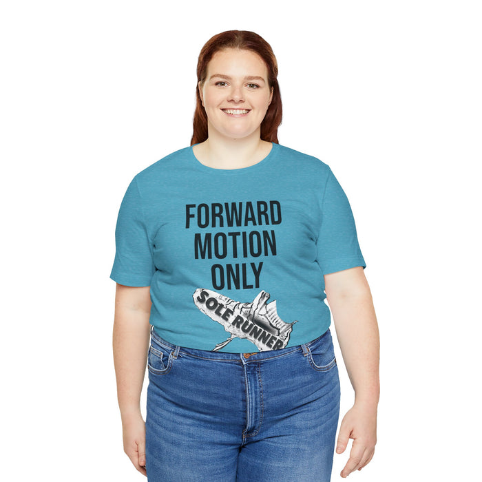 Forward Motion Only: Unisex Jersey Short Sleeve Tee