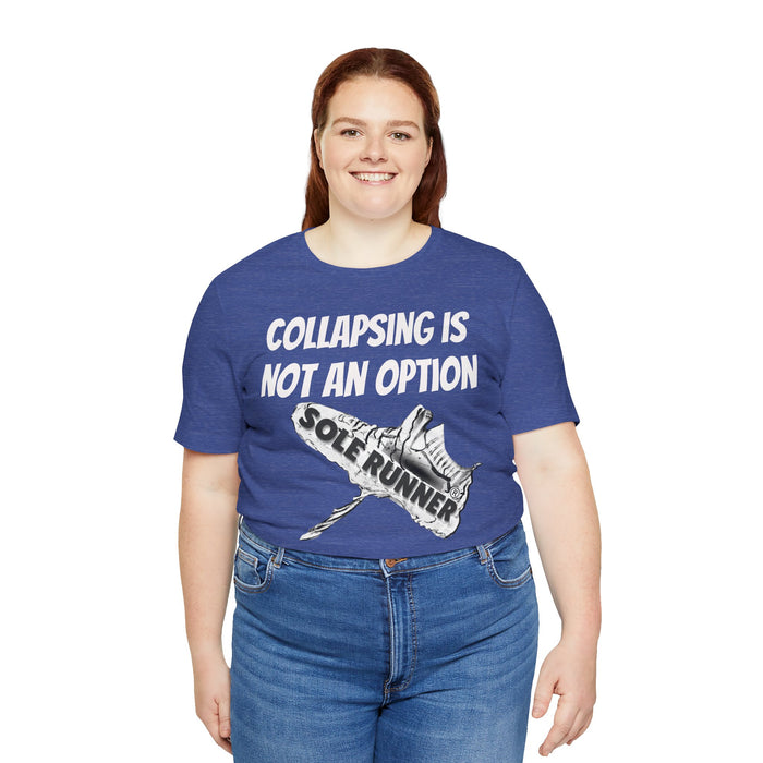 Collapsing Is Not An Option: Unisex Jersey Short Sleeve Tee