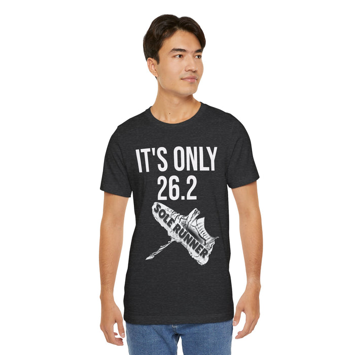 It's Only 26.2: Unisex Jersey Short Sleeve Tee