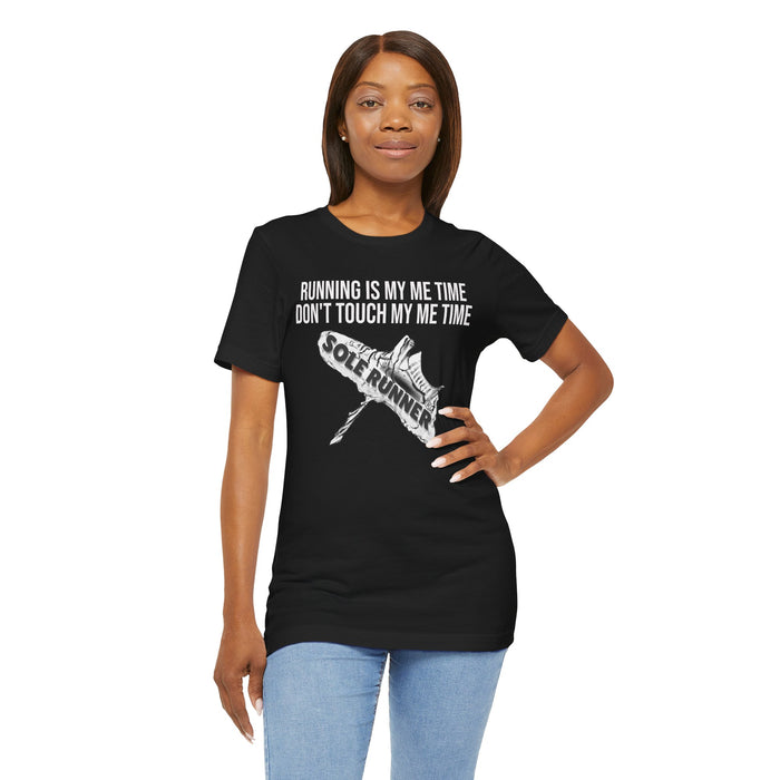 Running Is My Me Time. Don't Touch My Me Time: Unisex Jersey Short Sleeve Tee