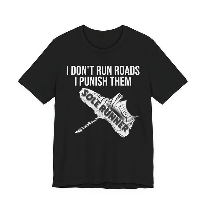 I Don't Run Roads. I Punish Them: Unisex Jersey Short Sleeve Tee
