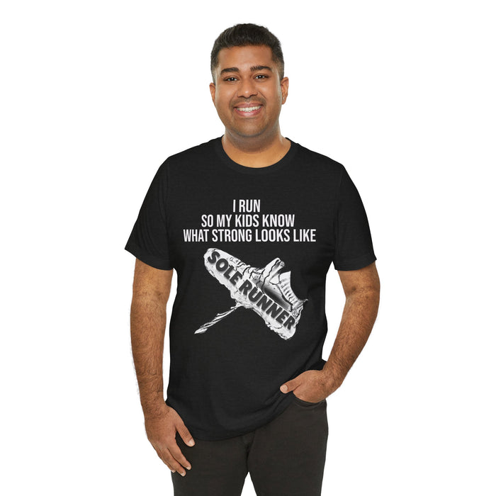 I Run So My Kids Know What Strong Looks Like: Unisex Jersey Short Sleeve Tee