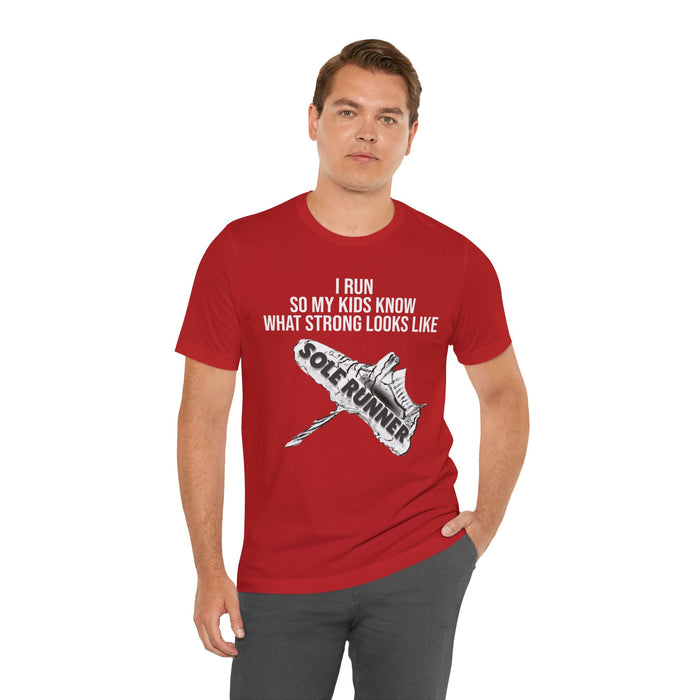 I Run So My Kids Know What Strong Looks Like: Unisex Jersey Short Sleeve Tee