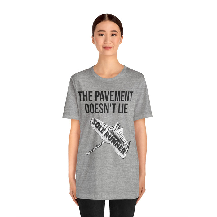 The Pavement Doesn't Lie: Unisex Jersey Short Sleeve Tee