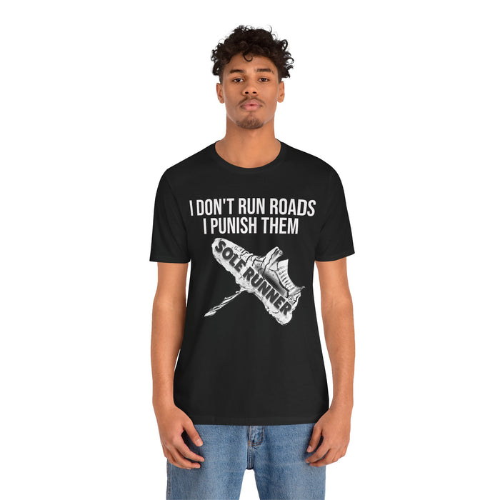 I Don't Run Roads. I Punish Them: Unisex Jersey Short Sleeve Tee