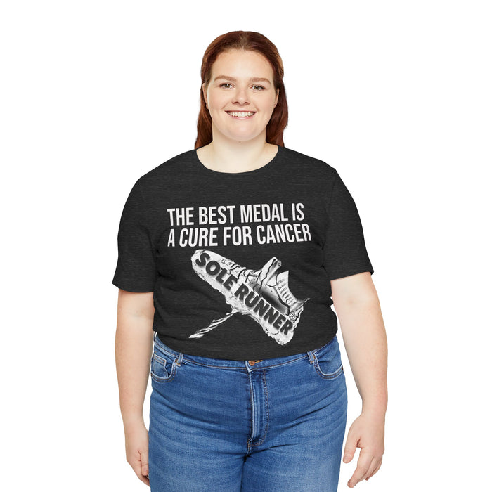 A Cure For Cancer Is the Best Medal: Unisex Jersey Short Sleeve Tee