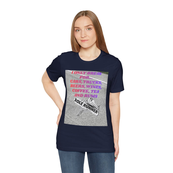 I Only Break For Cars, Trucks, Beers, Wines, Coffee, Tea, and Rums: Unisex Jersey Short Sleeve Tee