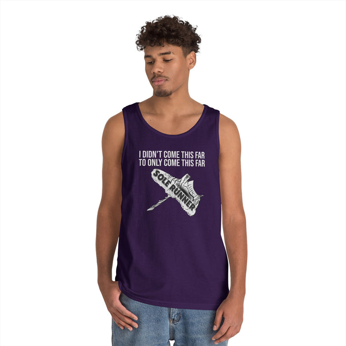 I Didn't Come This Far To Only Come This Far: Unisex Heavy Cotton Tank Top