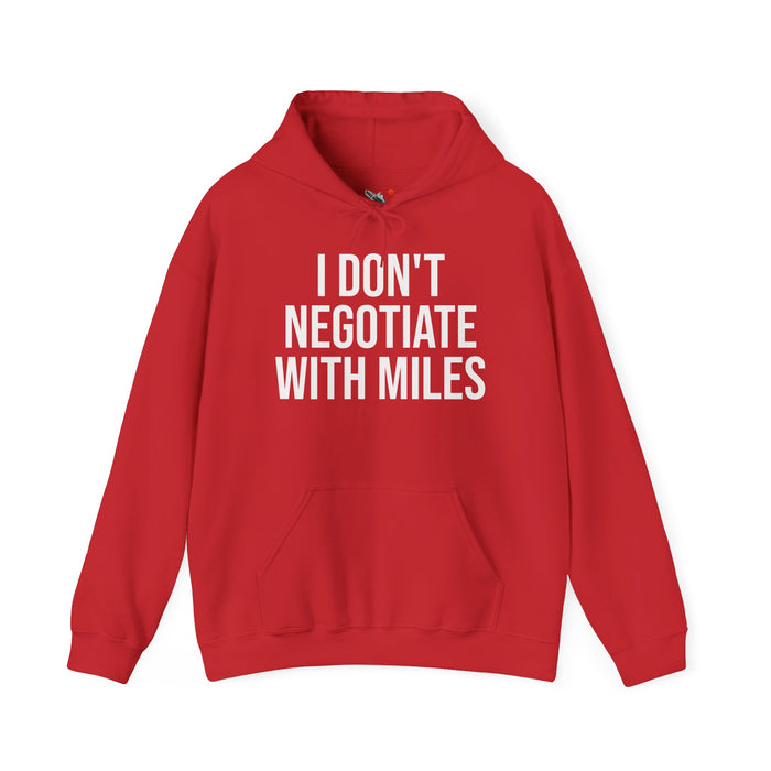 I Don't Negotiate With Miles: Unisex Heavy Blend™ Hooded Sweatshirt