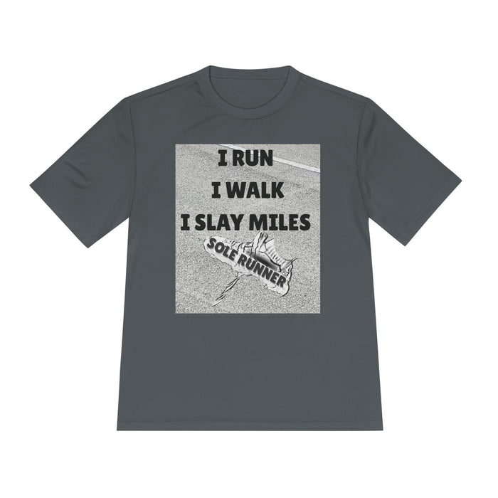 I RUN I WALK I SLAY MILES- Moisture Wicking Unisex T-Shirt for Runners