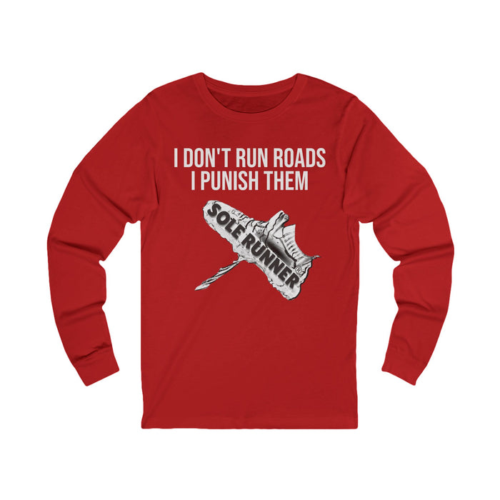 I Don't Run Roads. I Punish Them: Unisex Jersey Long Sleeve Tee