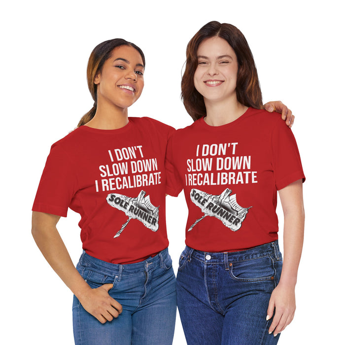 I Don't Slow Down. I Recalibrate: Unisex Jersey Short Sleeve Tee