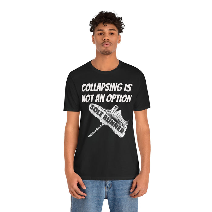 Collapsing Is Not An Option: Unisex Jersey Short Sleeve Tee