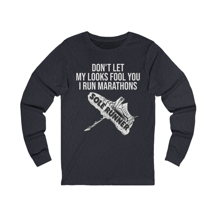 Don't Let My Looks Fool You. I Run Marathons: Unisex Jersey Long Sleeve Tee