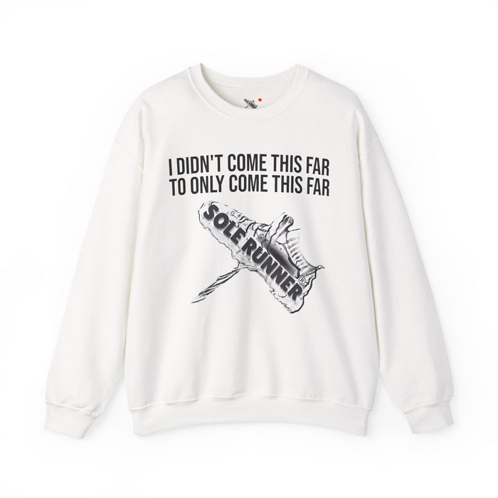 I Didn't Come This Far To Only Come This Far: Unisex Heavy Blend™ Crewneck Sweatshirt