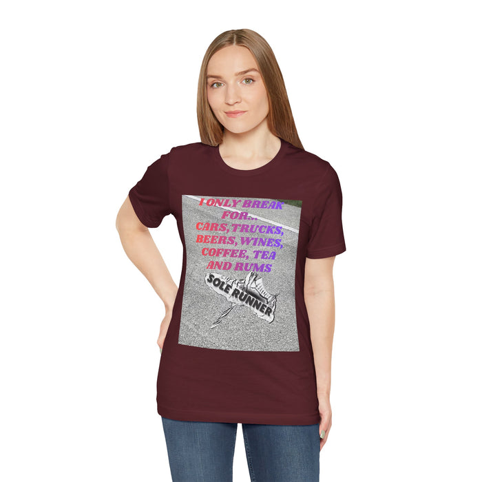 I Only Break For Cars, Trucks, Beers, Wines, Coffee, Tea, and Rums: Unisex Jersey Short Sleeve Tee