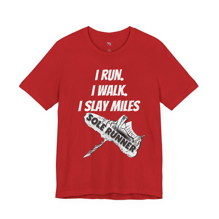 I Run. I Walk. I Slay Miles: Unisex Jersey Short Sleeve Tee
