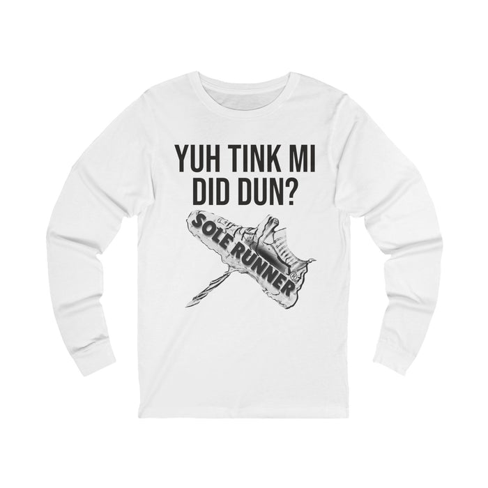 Yuh Tink Mi Did Dun?: Unisex Jersey Long Sleeve Tee