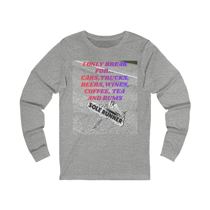 I Only Break For Cars, Trucks, Beers, Wines, Coffee, Tea, and Rums: Unisex Jersey Long Sleeve Tee