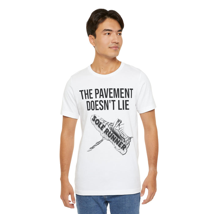 The Pavement Doesn't Lie: Unisex Jersey Short Sleeve Tee