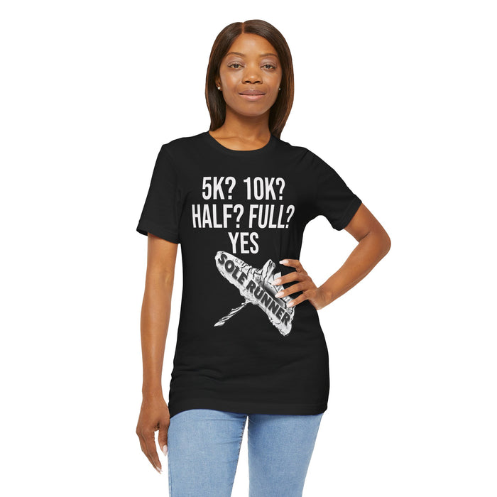 5k? 10k? Half? Full? Yes: Unisex Jersey Short Sleeve Tee