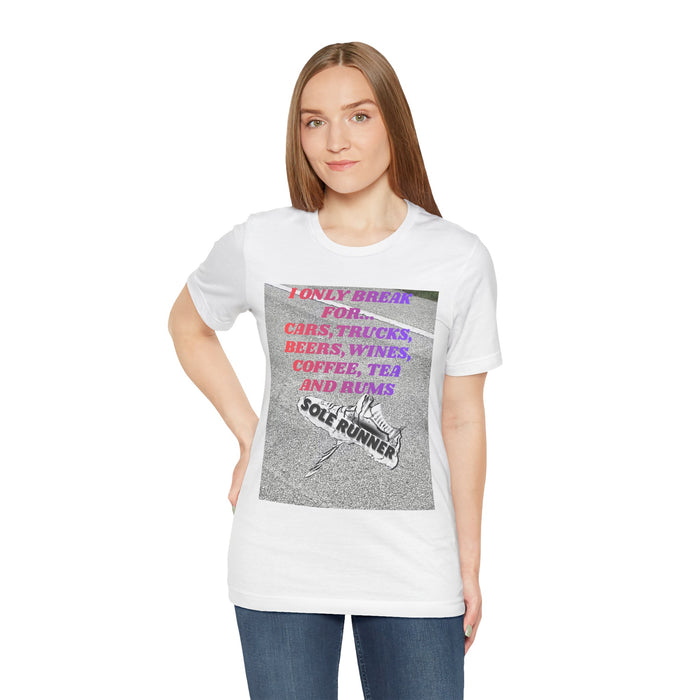 I Only Break For Cars, Trucks, Beers, Wines, Coffee, Tea, and Rums: Unisex Jersey Short Sleeve Tee