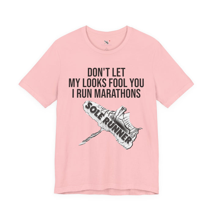 Don't Let My Looks Fool You. I Run Marathons: Unisex Jersey Short Sleeve Tee