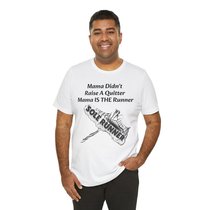 Mama Didn't Raise A Quitter. Mama IS THE Runner: Unisex Jersey Short Sleeve Tee