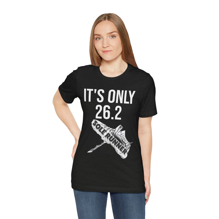 It's Only 26.2: Unisex Jersey Short Sleeve Tee