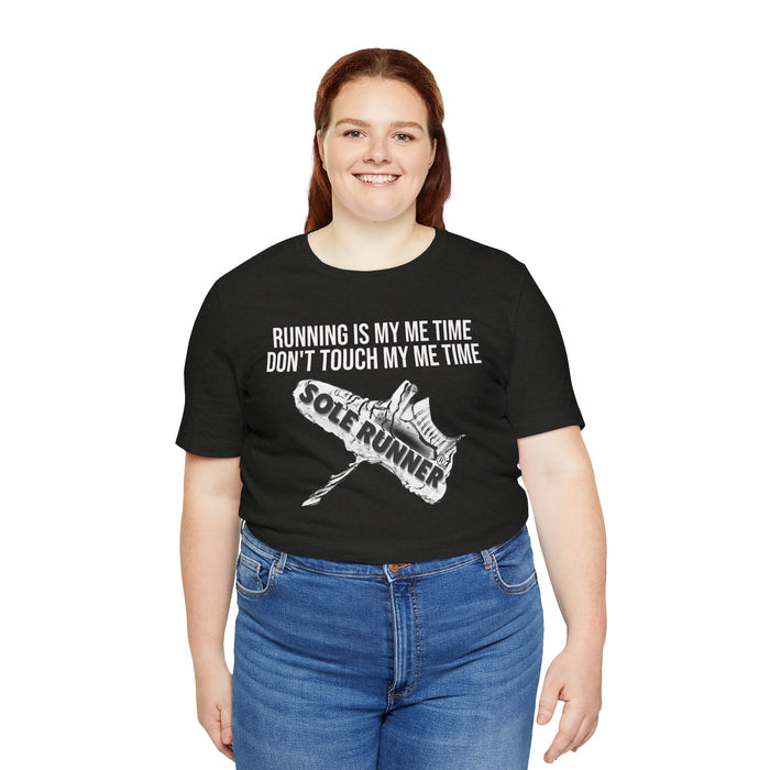 Running Is My Me Time. Don't Touch My Me Time: Unisex Jersey Short Sleeve Tee