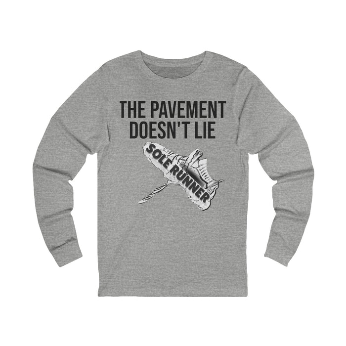 The Pavement Doesn't Lie: Unisex Jersey Long Sleeve Tee