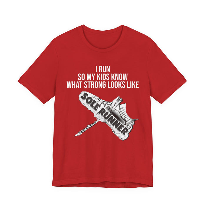 I Run So My Kids Know What Strong Looks Like: Unisex Jersey Short Sleeve Tee