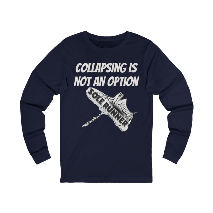 Collapsing Is Not An Option: Unisex Jersey Long Sleeve Tee