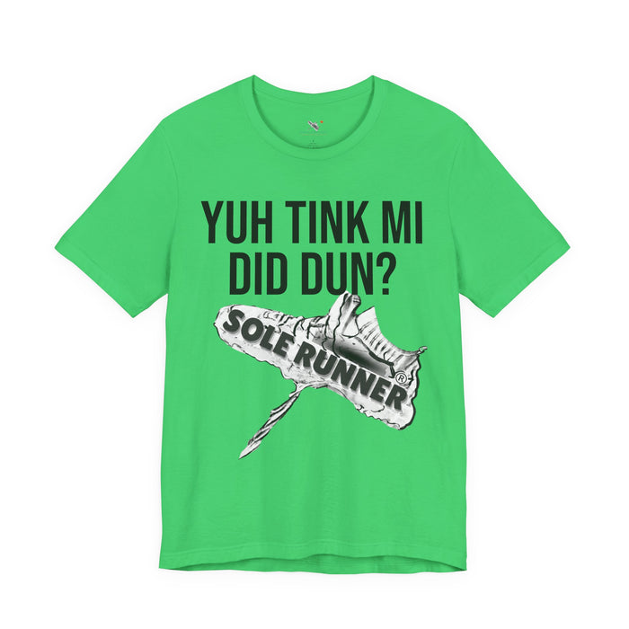 Yuh Tink Mi Did Dun?: Unisex Jersey Short Sleeve Tee