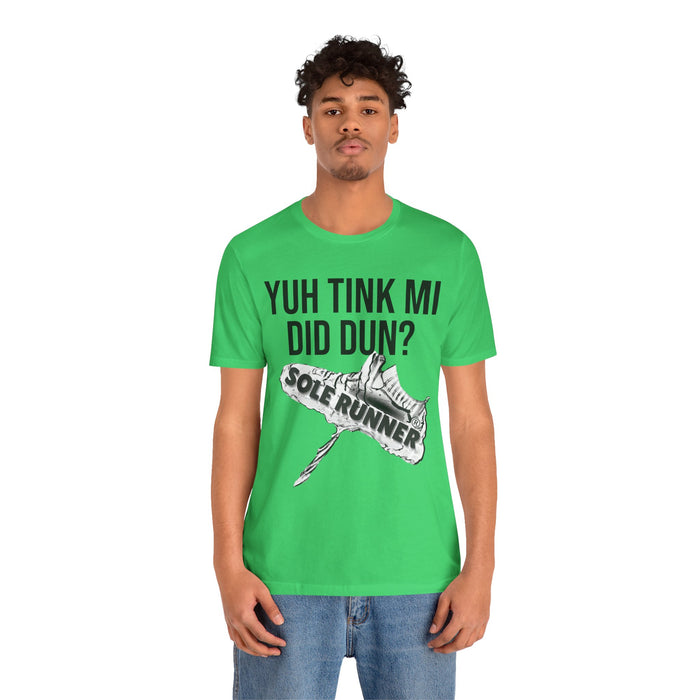 Yuh Tink Mi Did Dun?: Unisex Jersey Short Sleeve Tee