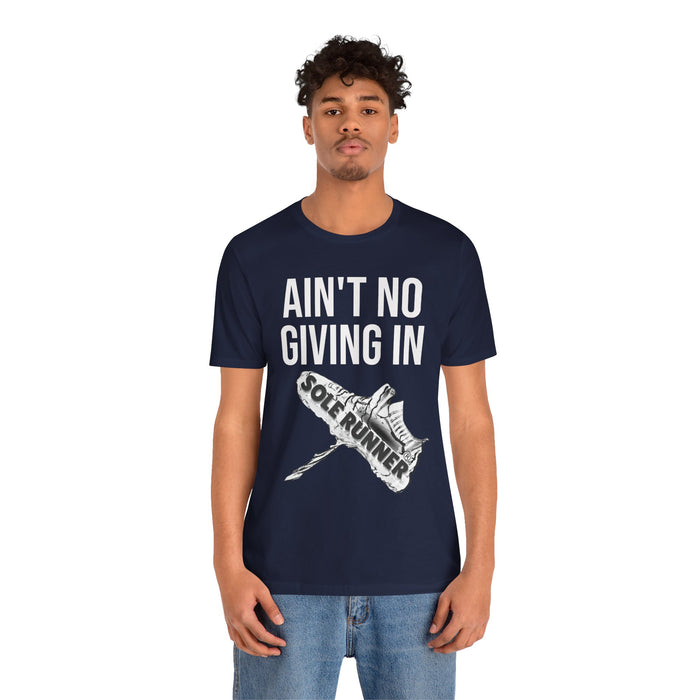 Ain't No Giving In: Unisex Jersey Short Sleeve Tee